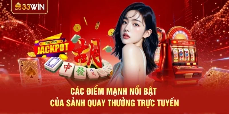 Các điểm mạnh nổi bật của sảnh quay thưởng trực tuyến