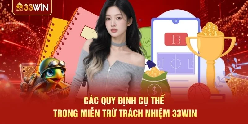 Các quy định cụ thể trong miễn trừ trách nhiệm 33WIN