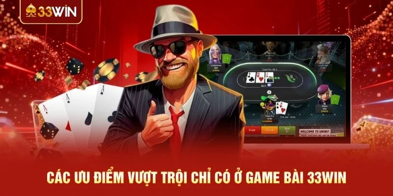 Các ưu điểm vượt trội chỉ có ở game bài 33WIN