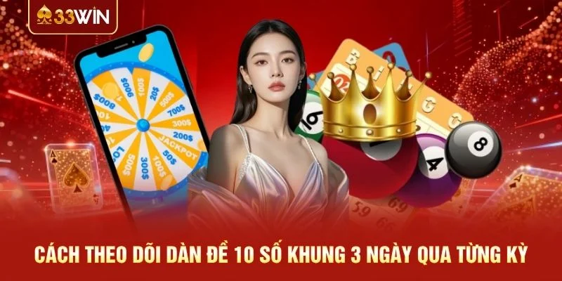 Cách theo dõi dàn đề 10 số khung 3 ngày qua từng kỳ