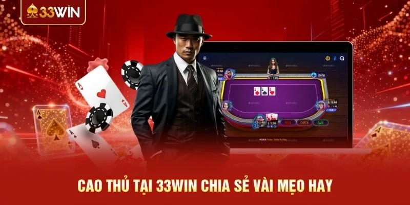 Cao thủ tại 33WIN chia sẻ vài mẹo hay
