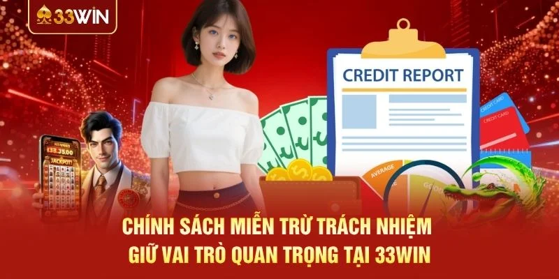 Chính sách miễn trừ trách nhiệm giữ vai trò quan trọng tại 33WIN
