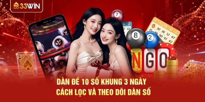 Dàn Đề 10 Số Khung 3 Ngày – Cách Lọc Và Theo Dõi Dàn Số