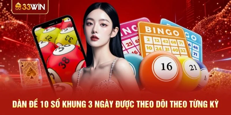 Dàn đề 10 số khung 3 ngày được theo dõi theo từng kỳ