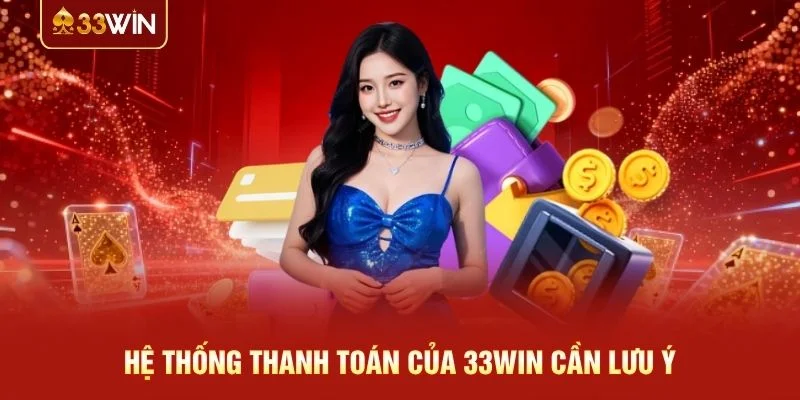 Hệ thống thanh toán của 33WIN cần lưu ý