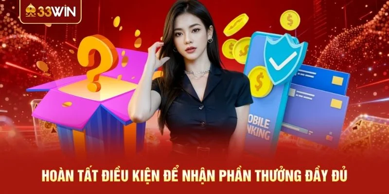 Hoàn tất điều kiện để nhận phần thưởng đầy đủ