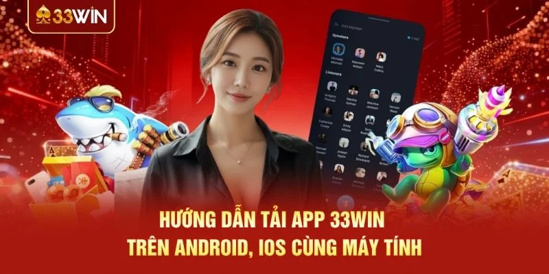 Hướng dẫn tải app 33WIN trên Android, iOS cùng máy tính