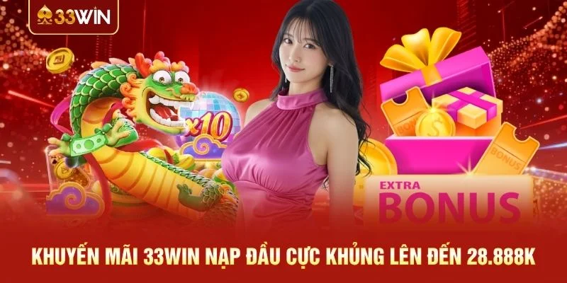 Khuyến mãi 33WIN nạp đầu cực khủng lên đến 28.888K