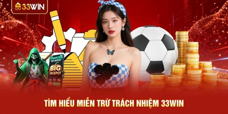 Tìm hiểu miễn trừ trách nhiệm 33WIN